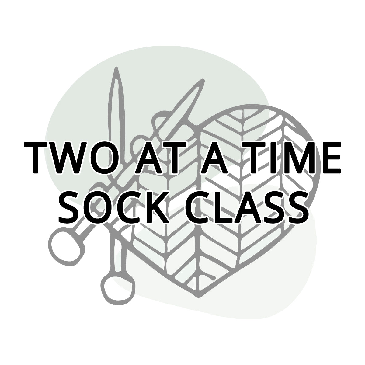 Two at a Time - Sock Knitting Class